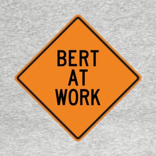 Bert at Work Funny Warning Sign T-Shirt